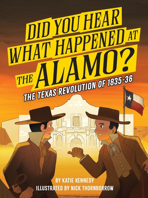Did You Hear What Happened at the Alamo?: The Texas Revolution of 1835-36 Volume 2 by Kennedy, Katie