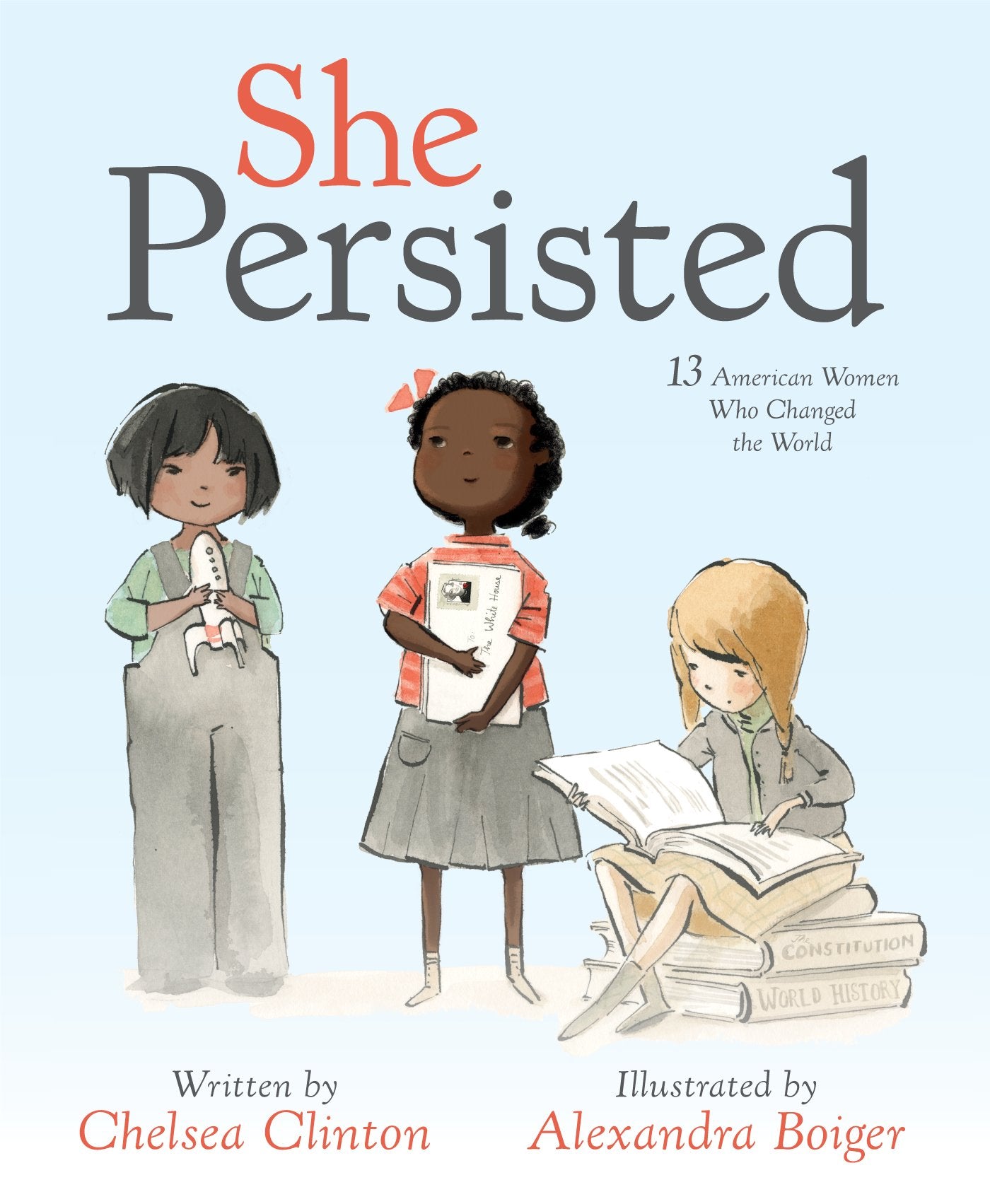 She Persisted: 13 American Women Who Changed the World by Clinton, Chelsea. ISBN 9781524741723.