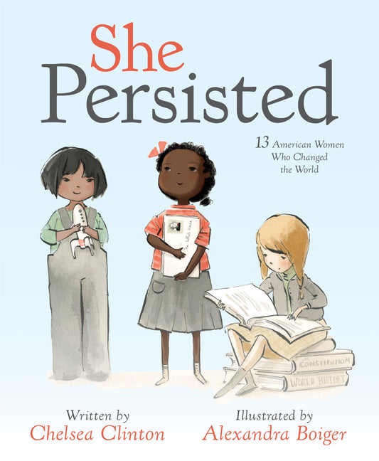 She Persisted: 13 American Women Who Changed the World by Clinton, Chelsea. ISBN 9781524741723.