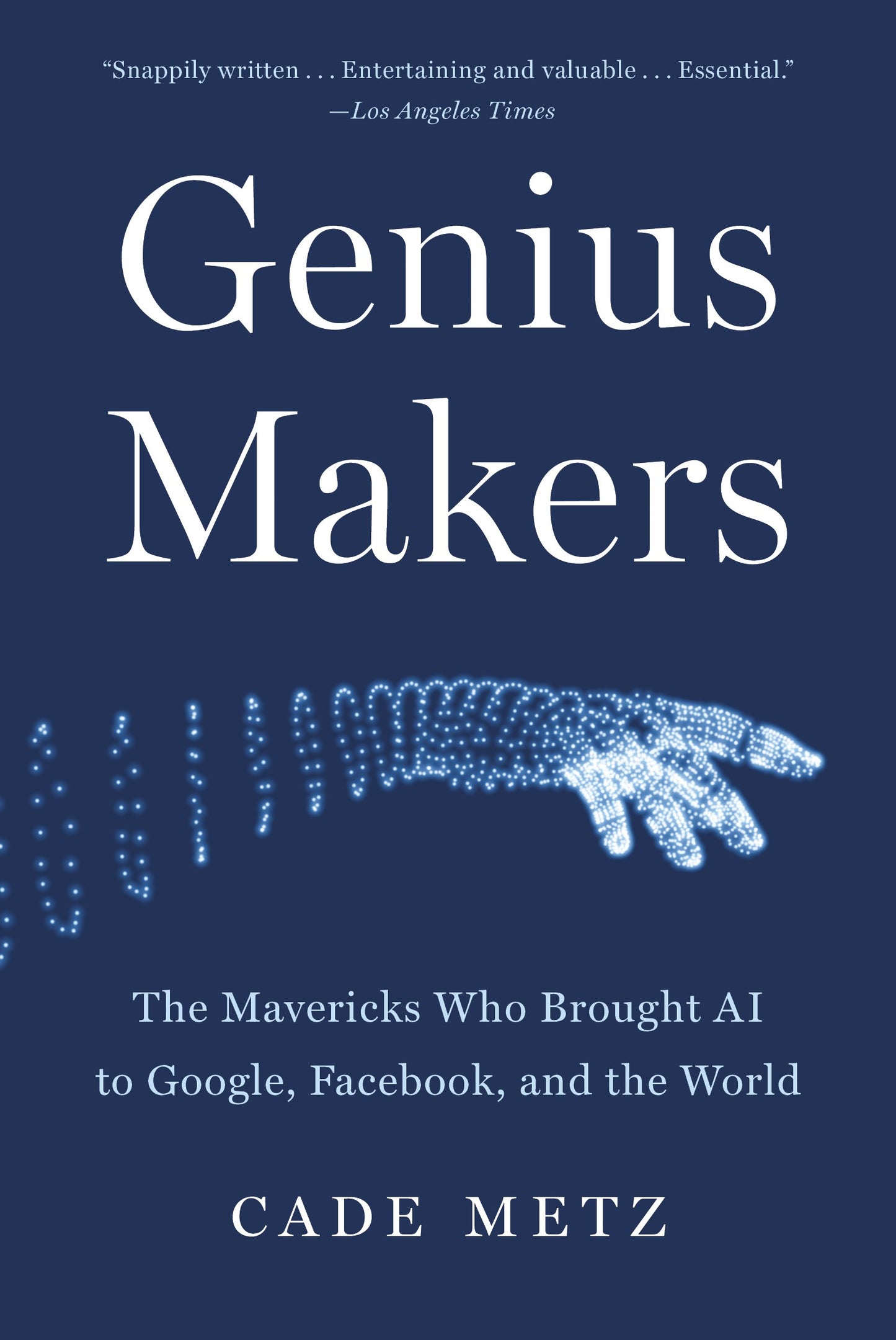 Genius Makers: The Mavericks Who Brought AI to Google, Facebook, and the World by Metz, Cade. ISBN 9781524742690.