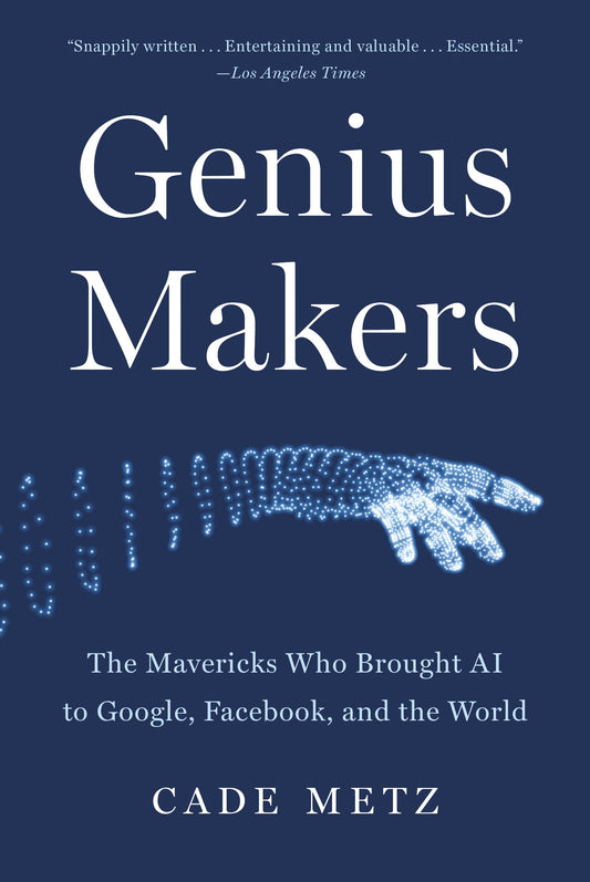 Genius Makers: The Mavericks Who Brought AI to Google, Facebook, and the World by Metz, Cade. ISBN 9781524742690.
