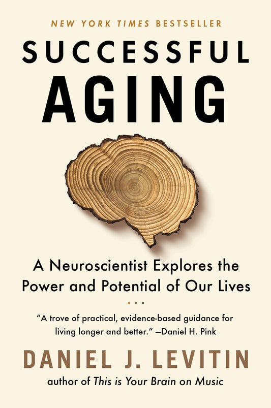 Successful Aging: A Neuroscientist Explores the Power and Potential of Our Lives by Levitin, Daniel J.. ISBN 9781524744205.