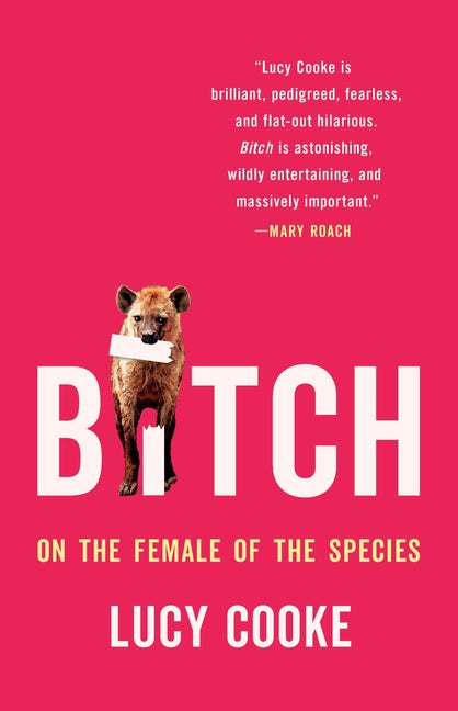 Bitch: On the Female of the Species by Cooke, Lucy. ISBN 9781541674899.