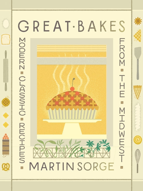 Great Bakes: Modern Classic Recipes from the Midwest by Sorge, Martin