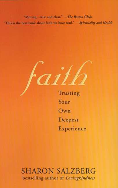 Faith Faith: Trusting Your Own Deepest Experience Trusting Your Own Deepest Experience by Salzberg, Sharon. ISBN 9781573223409.