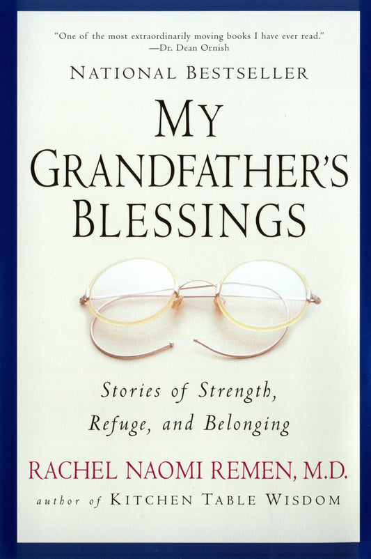 My Grandfather's Blessings: Stories of Strength, Refuge, and Belonging by Remen, Rachel Naomi. ISBN 9781573228565.