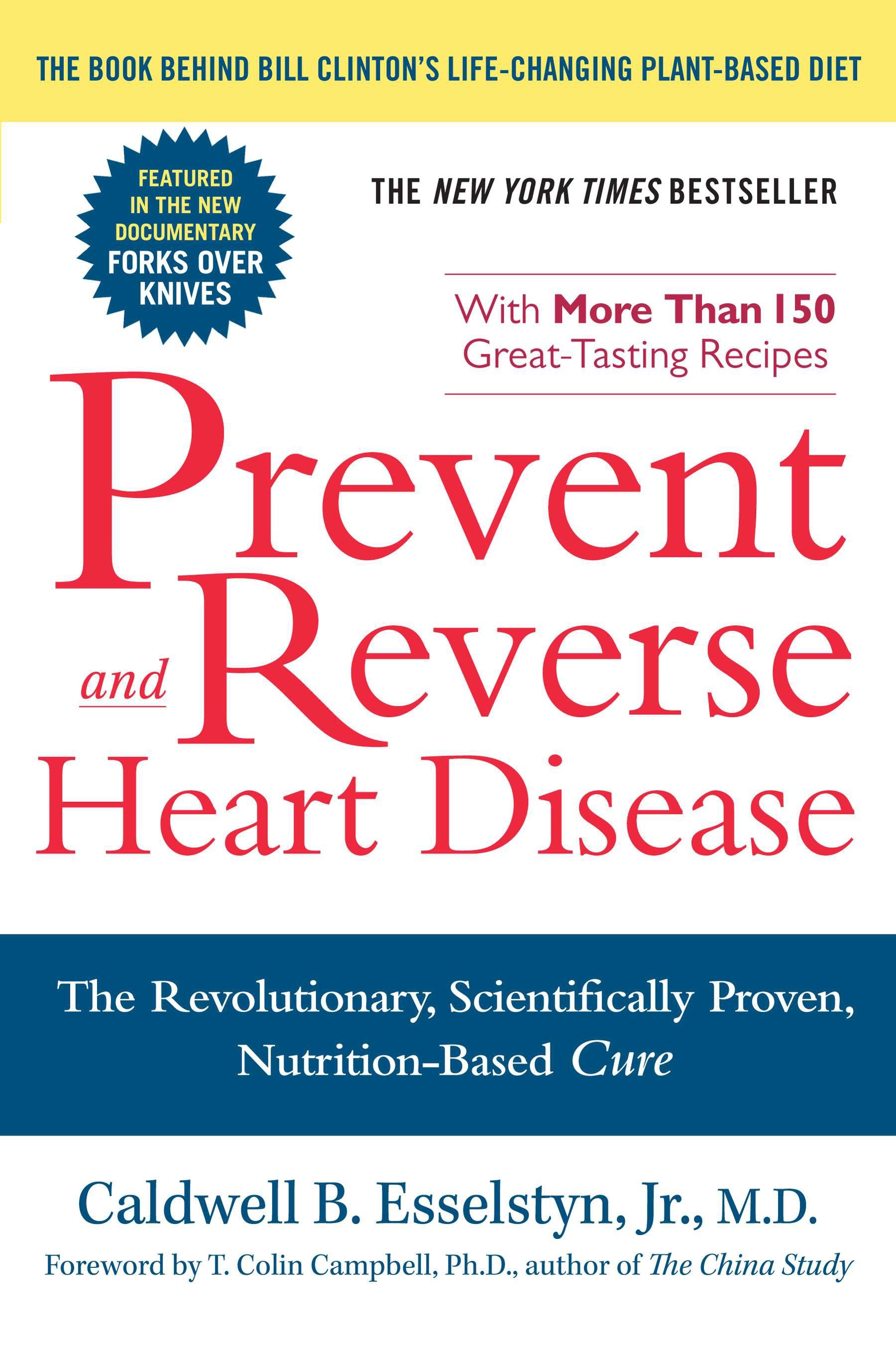 Prevent and Reverse Heart Disease: The Revolutionary, Scientifically Proven, Nutrition-Based Cure by Esselstyn, Caldwell B.. ISBN 9781583333006.