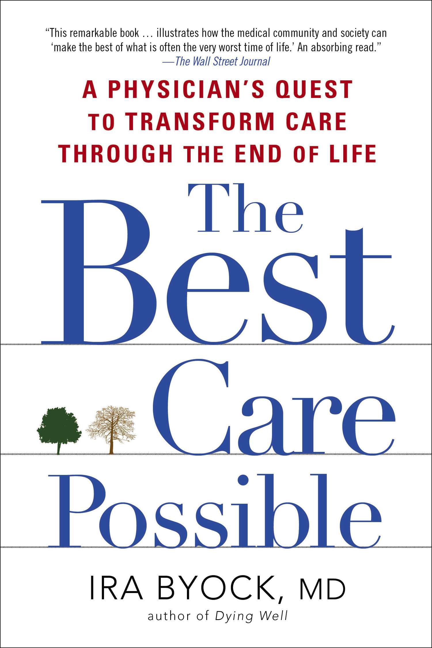 The Best Care Possible: A Physician's Quest to Transform Care Through the End of Life by Byock, Ira. ISBN 9781583335123.