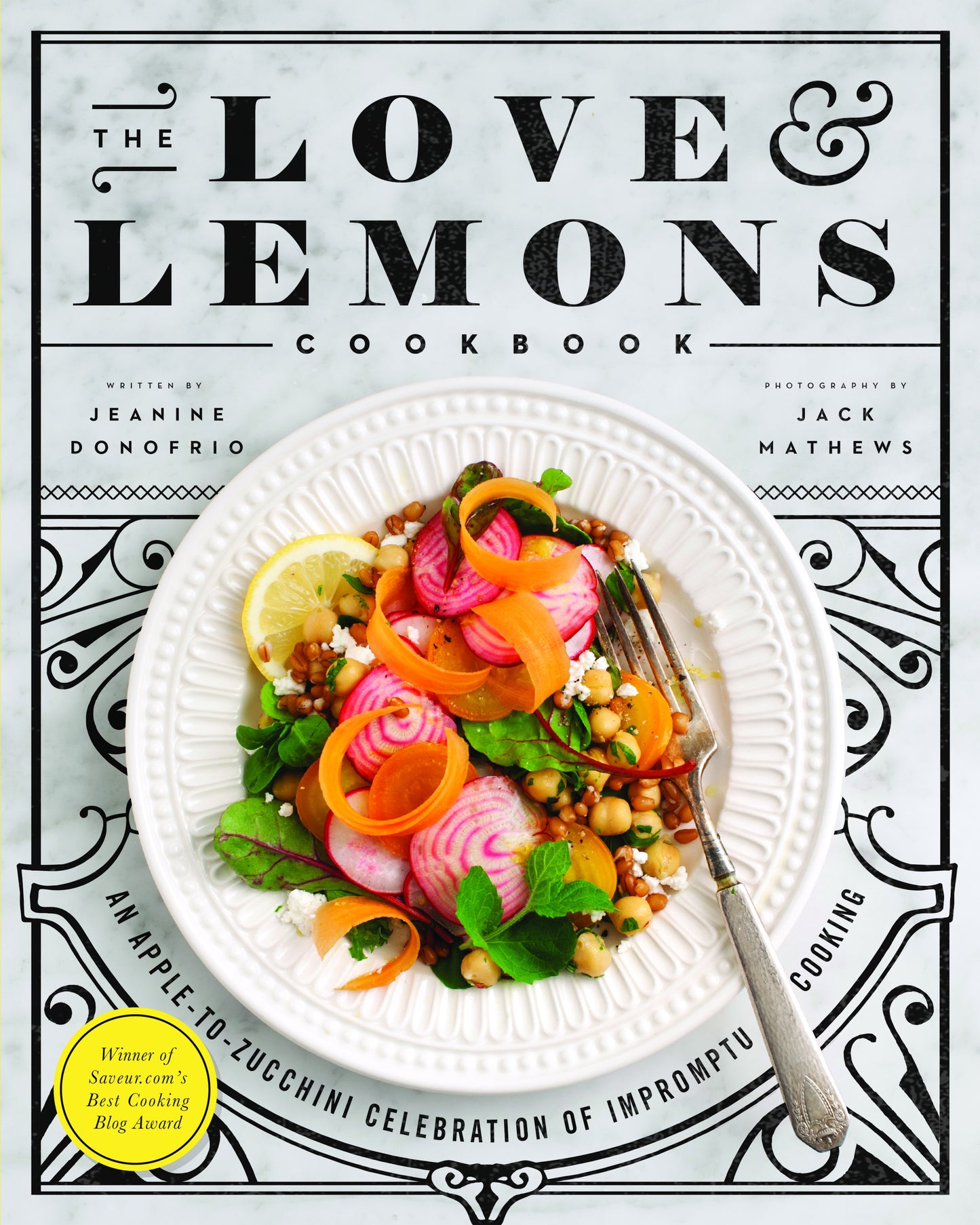 The Love and Lemons Cookbook: An Apple-To-Zucchini Celebration of Impromptu Cooking by Donofrio, Jeanine. ISBN 9781583335864.