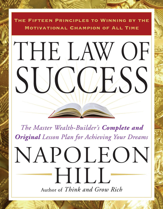 The Law of Success: The Master Wealth-Builder's Complete and Original Lesson Plan for Achieving Your Dreams by Hill, Napoleon. ISBN 9781585426898.