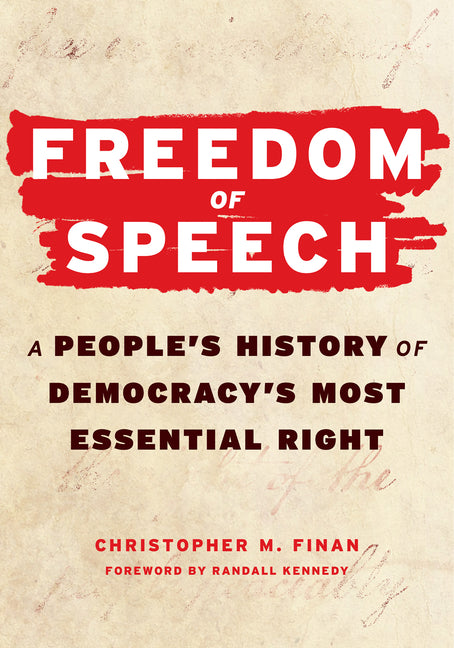 Freedom of Speech: A People's History of Democracy's Most Essential Right by Finan, Christopher