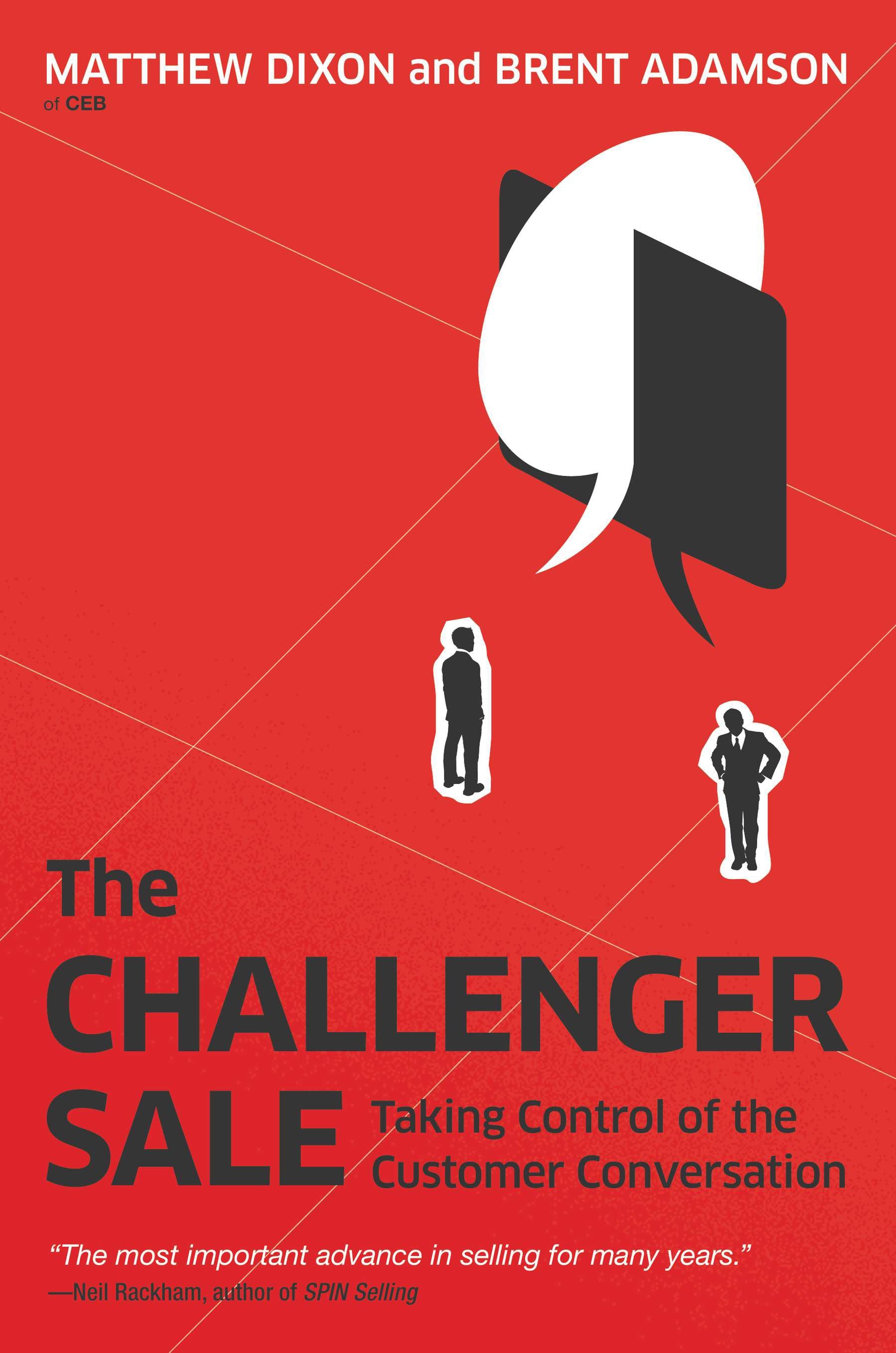 The Challenger Sale: Taking Control of the Customer Conversation by Dixon, Matthew. ISBN 9781591844358.