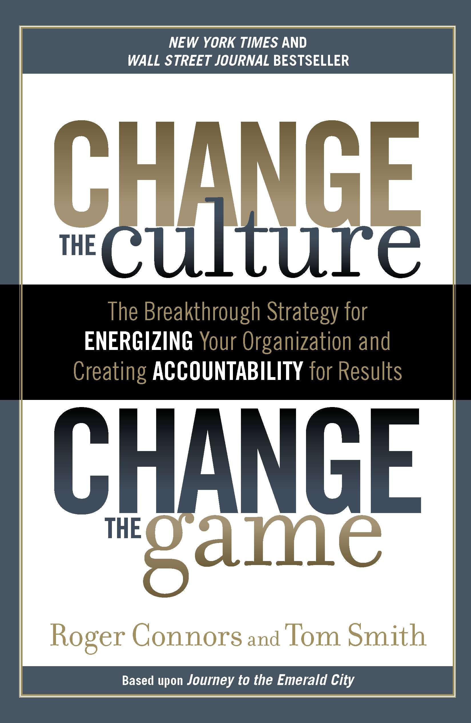 Change the Culture, Change the Game: The Breakthrough Strategy for Energizing Your Organization and Creating Accounta Bility for Results by Connors, Roger. ISBN 9781591845393.