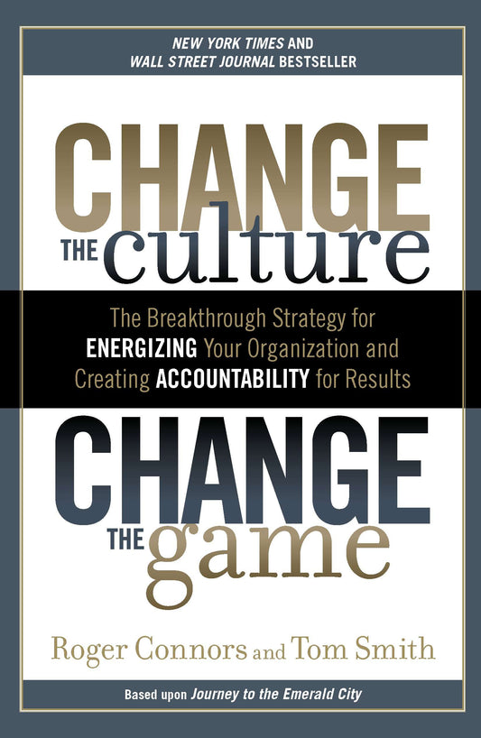 Change the Culture, Change the Game: The Breakthrough Strategy for Energizing Your Organization and Creating Accounta Bility for Results by Connors, Roger. ISBN 9781591845393.