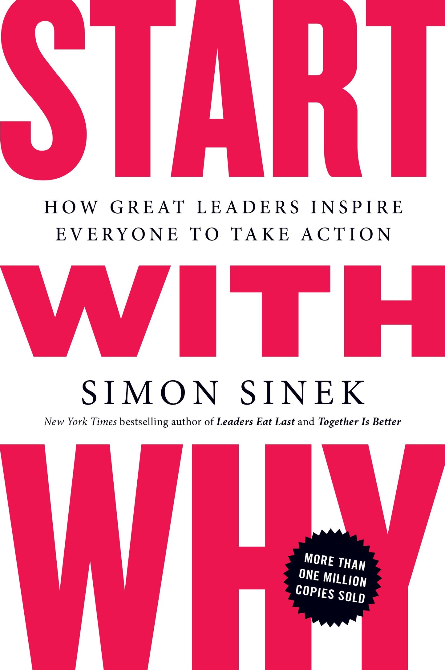 Start with Why: How Great Leaders Inspire Everyone to Take Action by Sinek, Simon. ISBN 9781591846444.