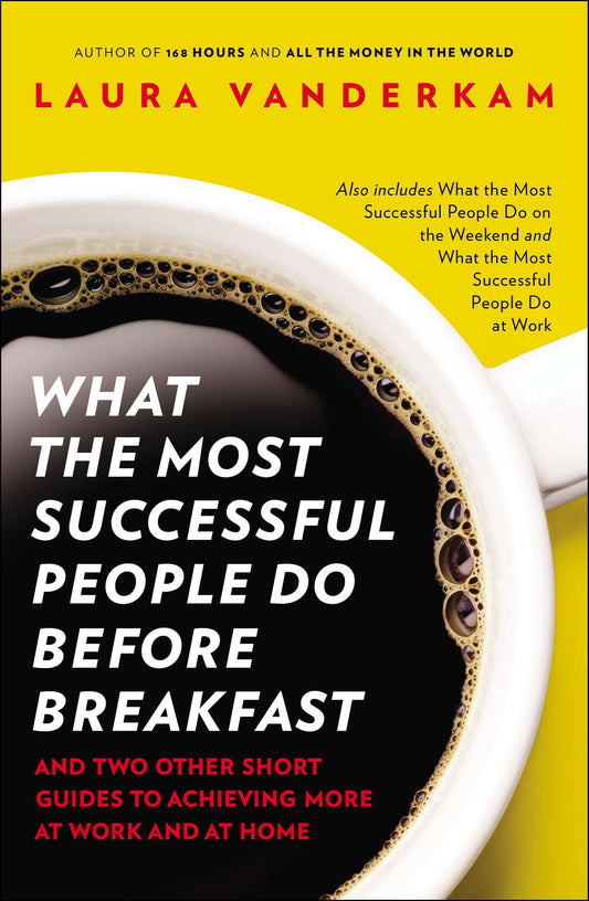 What the Most Successful People Do Before Breakfast: And Two Other Short Guides to Achieving More at Work and at Home by VanderKam, Laura. ISBN 9781591846697.
