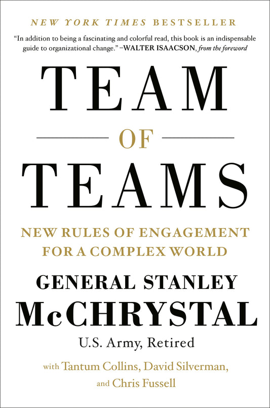 Team of Teams: New Rules of Engagement for a Complex World by McChrystal, Stanley. ISBN 9781591847489.