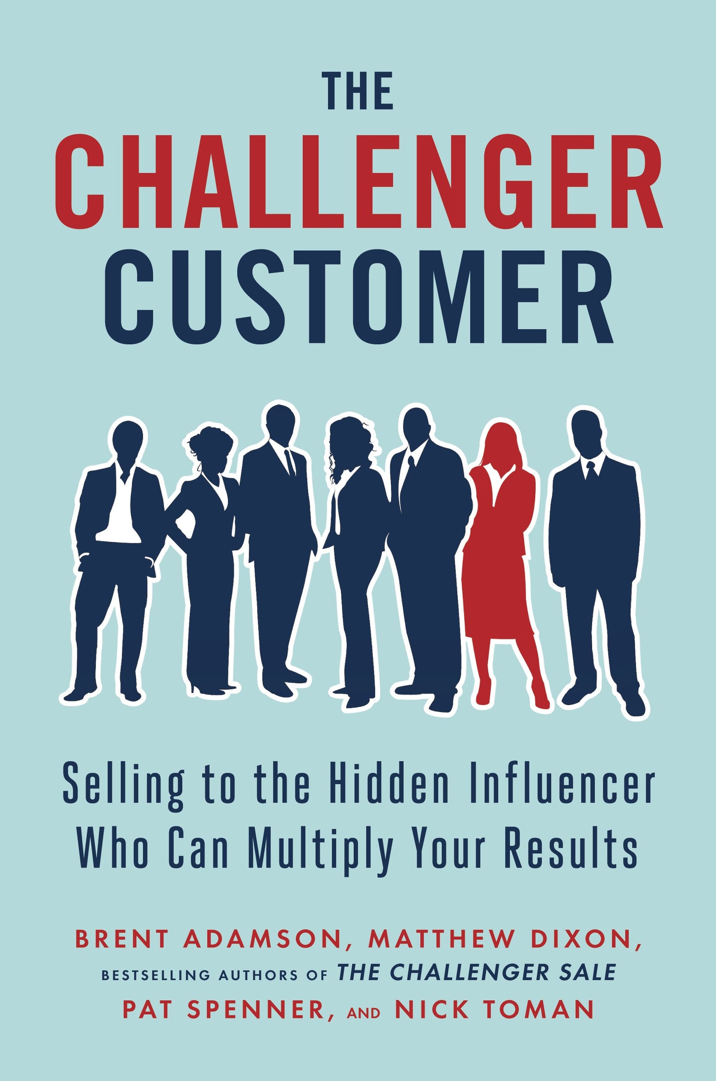 The Challenger Customer: Selling to the Hidden Influencer Who Can Multiply Your Results by Adamson, Brent. ISBN 9781591848158.