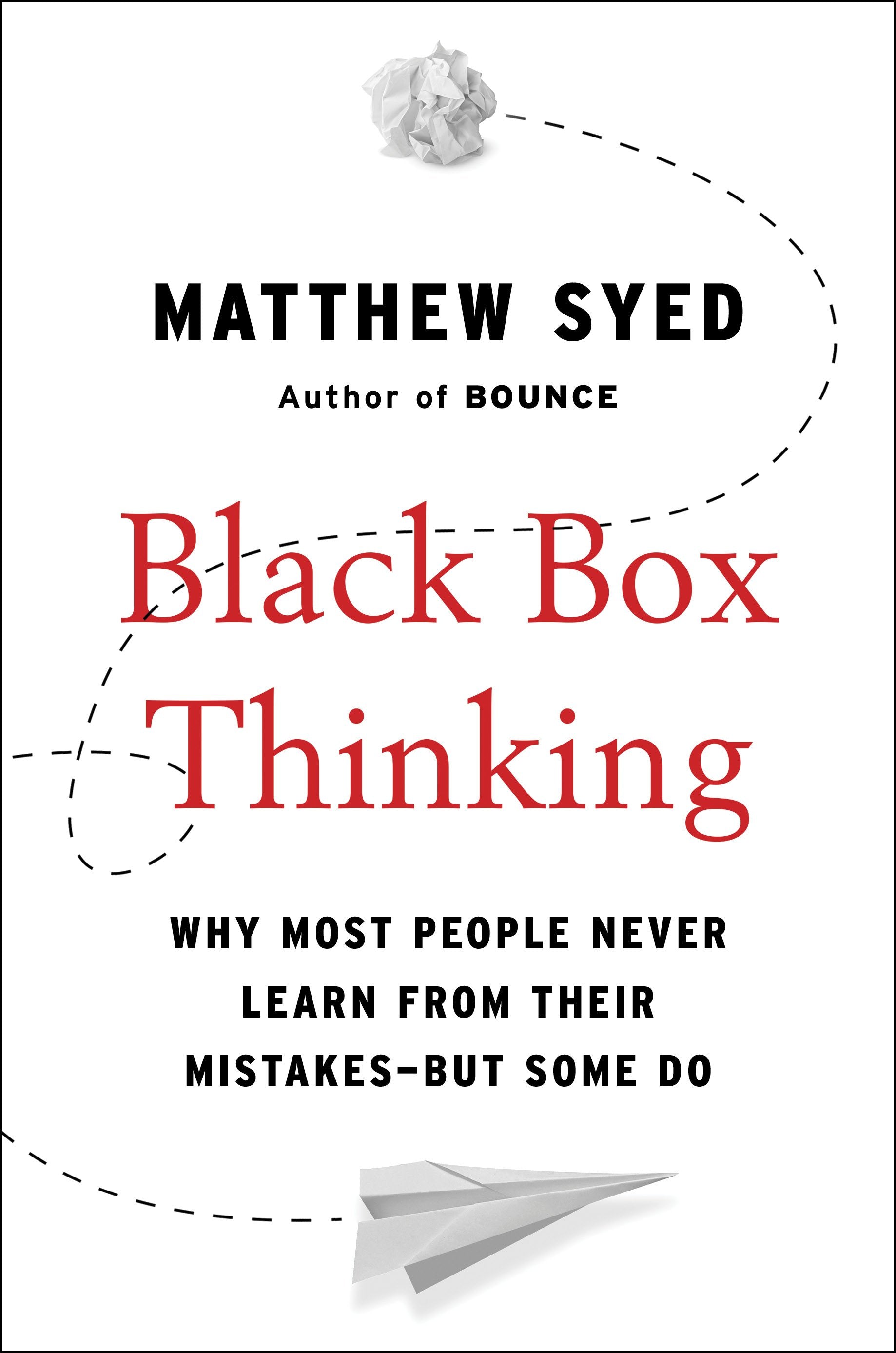 Black Box Thinking: Why Most People Never Learn from Their Mistakes--But Some Do by Syed, Matthew. ISBN 9781591848226.