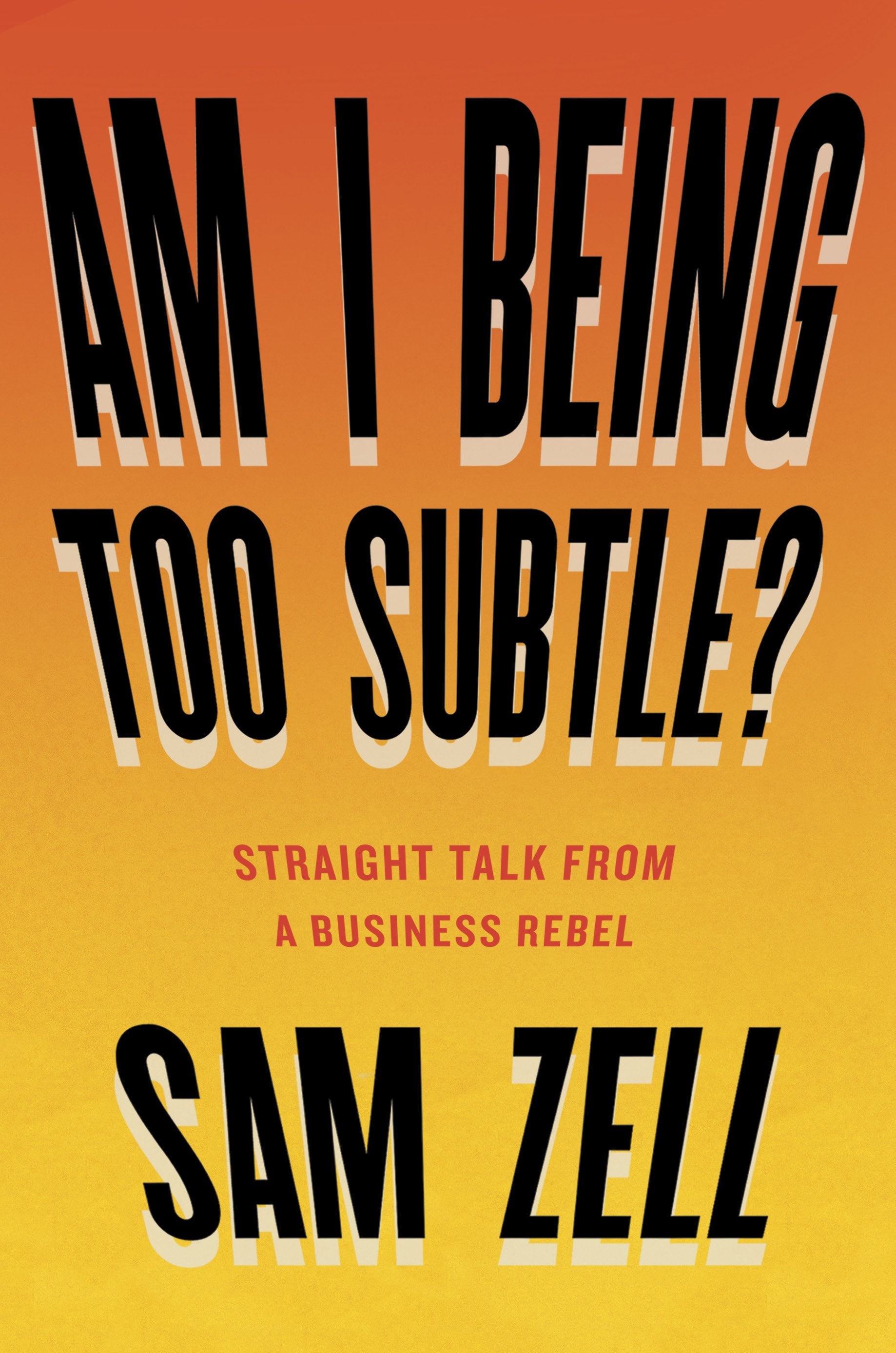 Am I Being Too Subtle?: Straight Talk from a Business Rebel by Zell, Sam. ISBN 9781591848233.