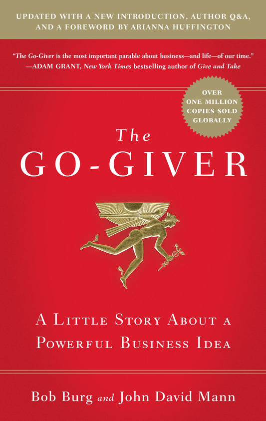 The Go-Giver, Expanded Edition: A Little Story about a Powerful Business Idea (Go-Giver, Book 1 by Burg, Bob. ISBN 9781591848288.