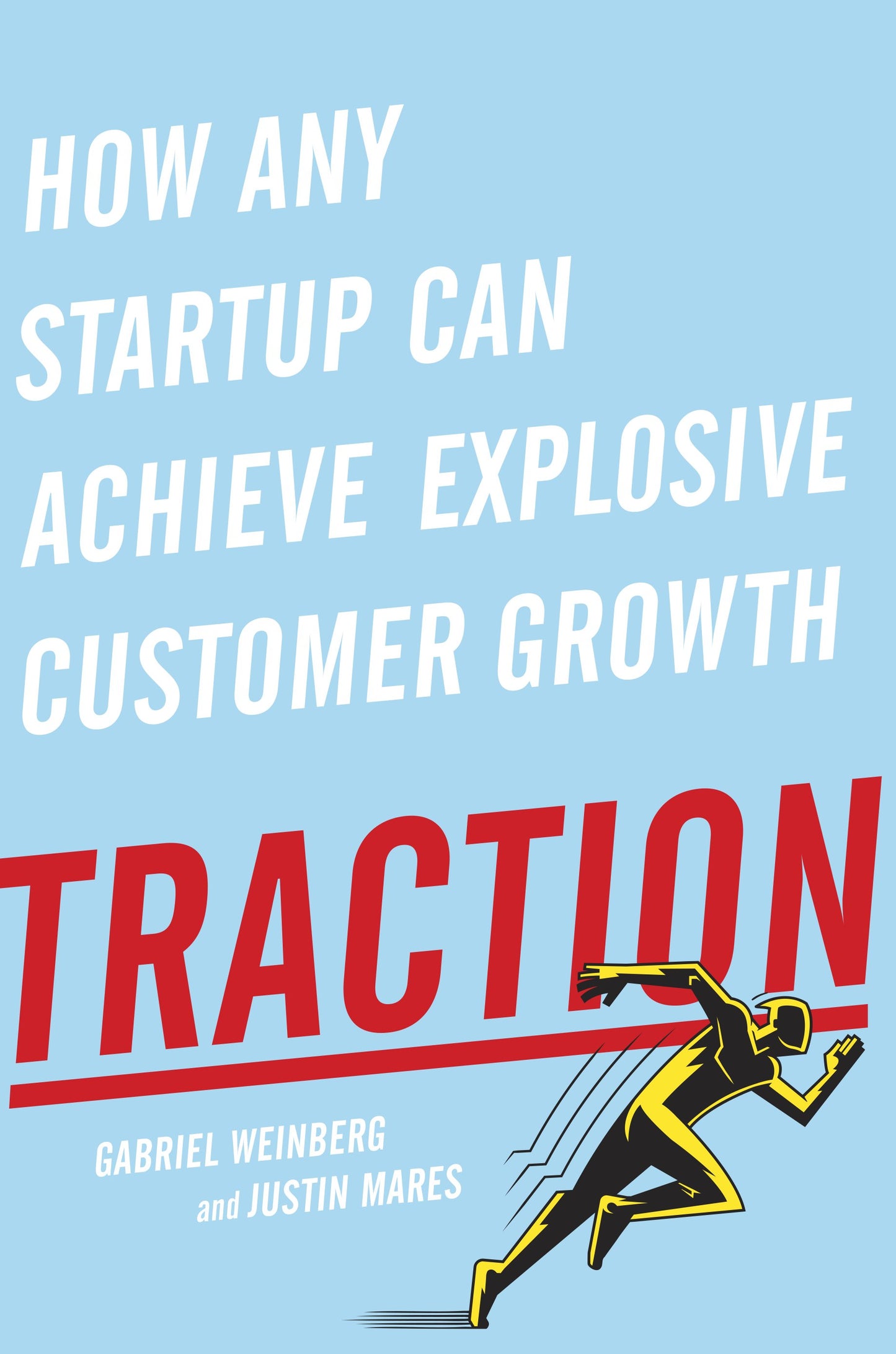 Traction: How Any Startup Can Achieve Explosive Customer Growth by Weinberg, Gabriel. ISBN 9781591848363.