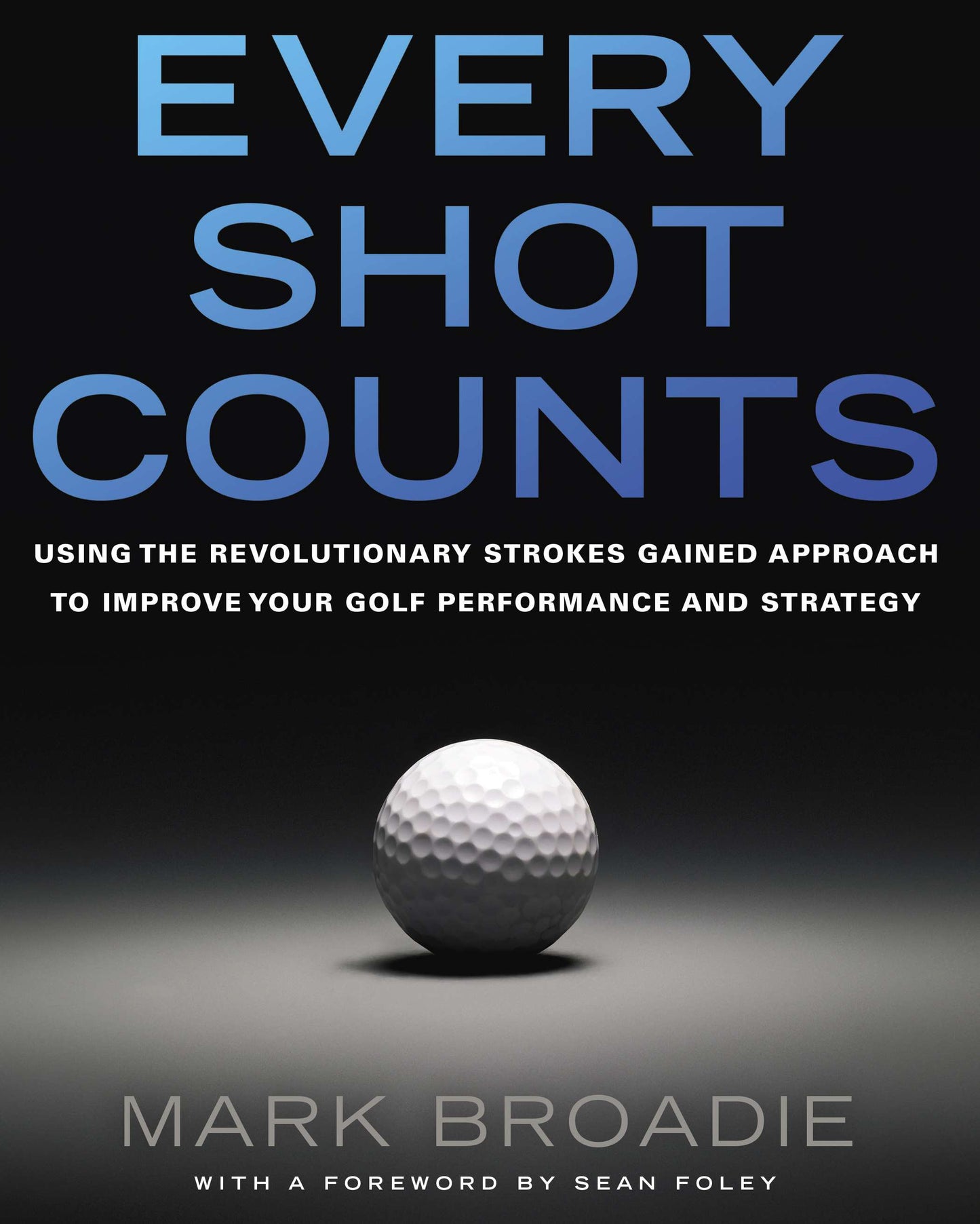 Every Shot Counts: Using the Revolutionary Strokes Gained Approach to Improve Your Golf Performance and Strategy by Broadie, Mark. ISBN 9781592407507.