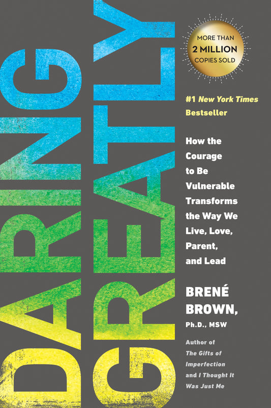 Daring Greatly: How the Courage to Be Vulnerable Transforms the Way We Live, Love, Parent, and Lead by Brown, Brené. ISBN 9781592408412.