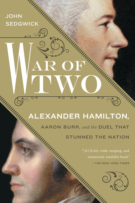 War of Two: Alexander Hamilton, Aaron Burr, and the Duel that Stunned the Nation by Sedgwick, John. ISBN 9781592409693.