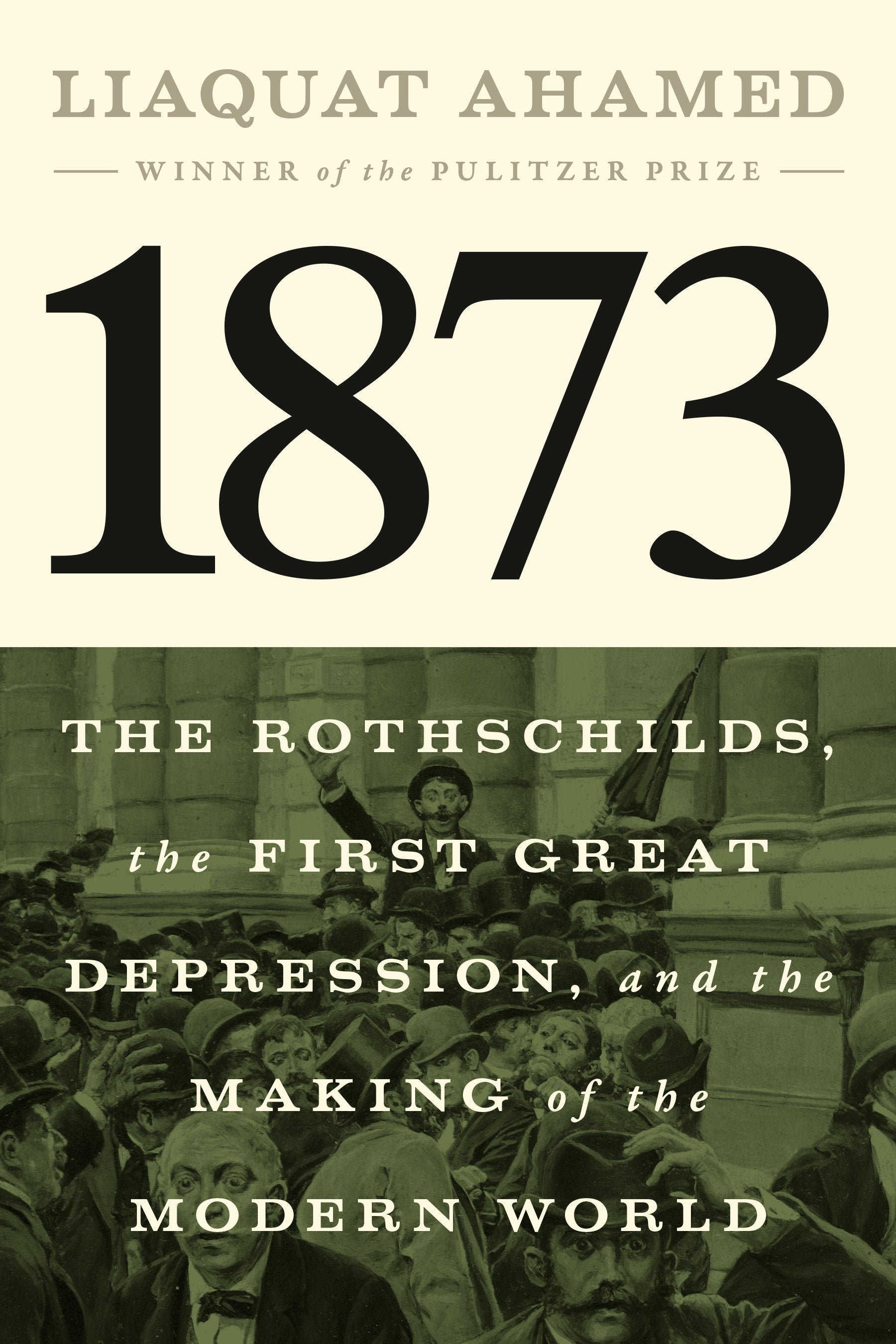 1873: The Rothschilds, the First Great Depression, and the Making of the Modern World by Ahamed, Liaquat. ISBN 9781594204173.