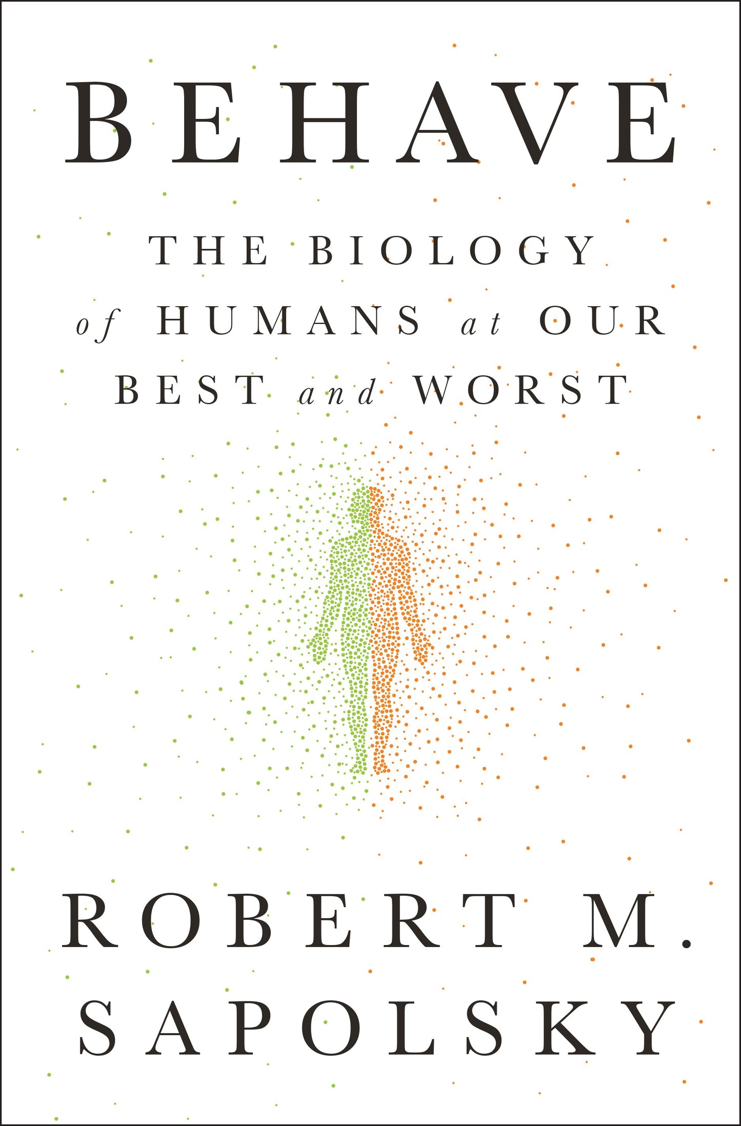 Behave: The Biology of Humans at Our Best and Worst by Sapolsky, Robert M.. ISBN 9781594205071.