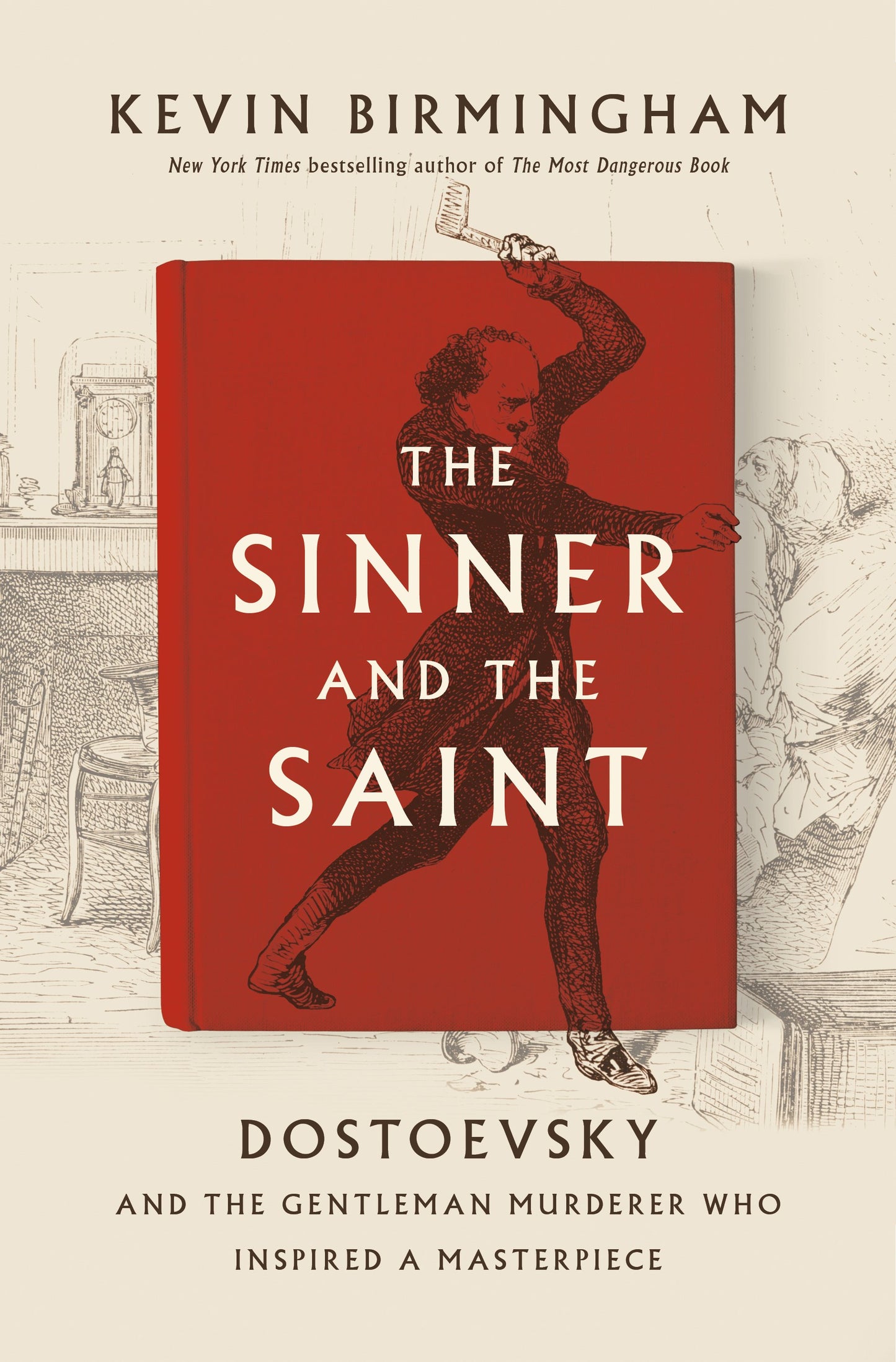 The Sinner and the Saint: Dostoevsky and the Gentleman Murderer Who Inspired a Masterpiece by Birmingham, Kevin. ISBN 9781594206306.