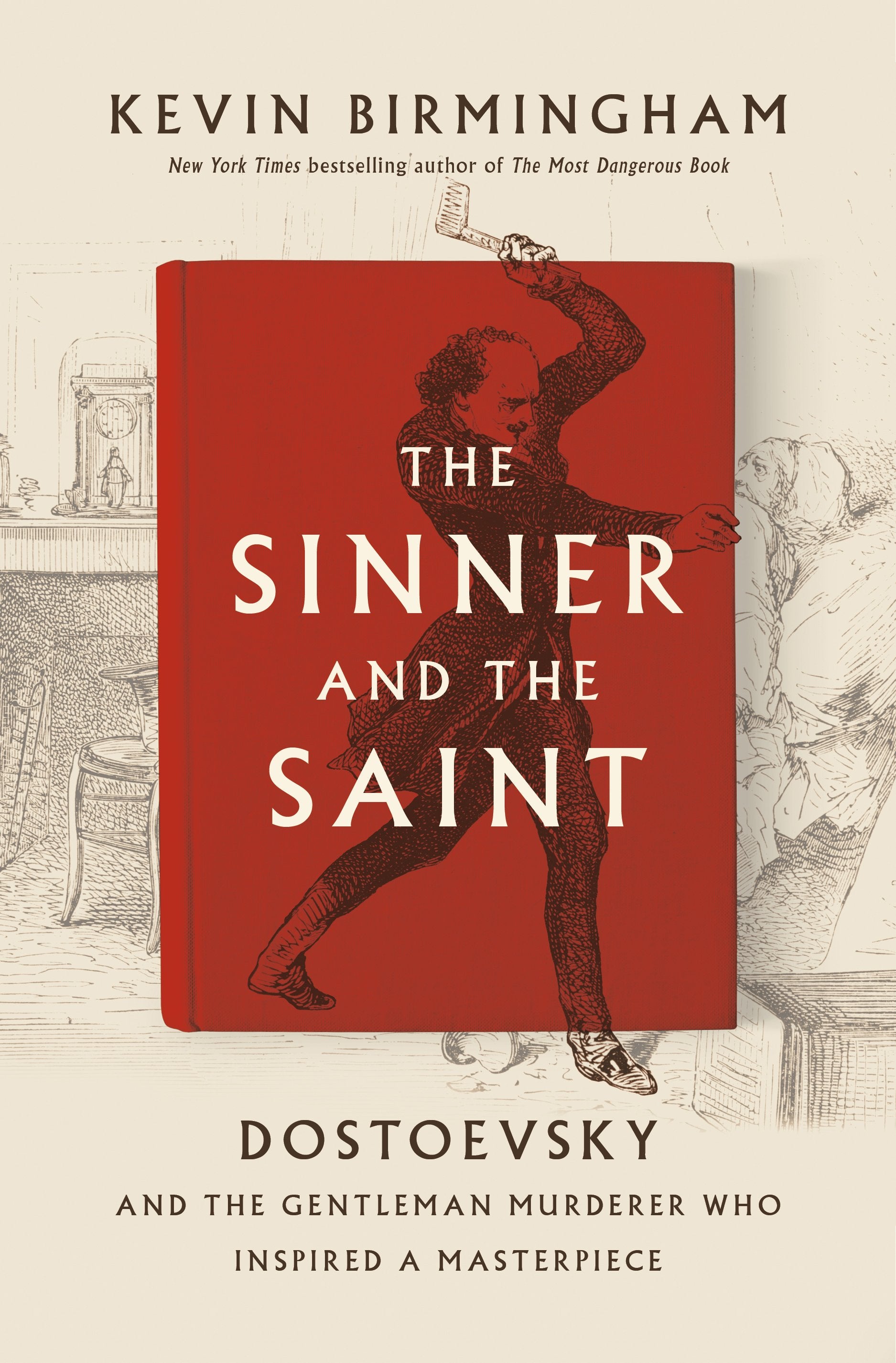 The Sinner and the Saint: Dostoevsky and the Gentleman Murderer Who Inspired a Masterpiece by Birmingham, Kevin. ISBN 9781594206306.