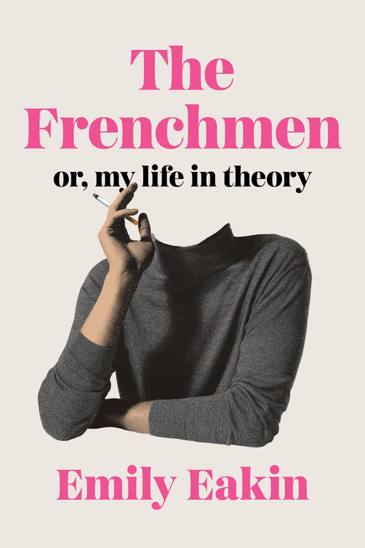 The Frenchmen: Or, My Life in Theory by Eakin, Emily. ISBN 9781594206320.