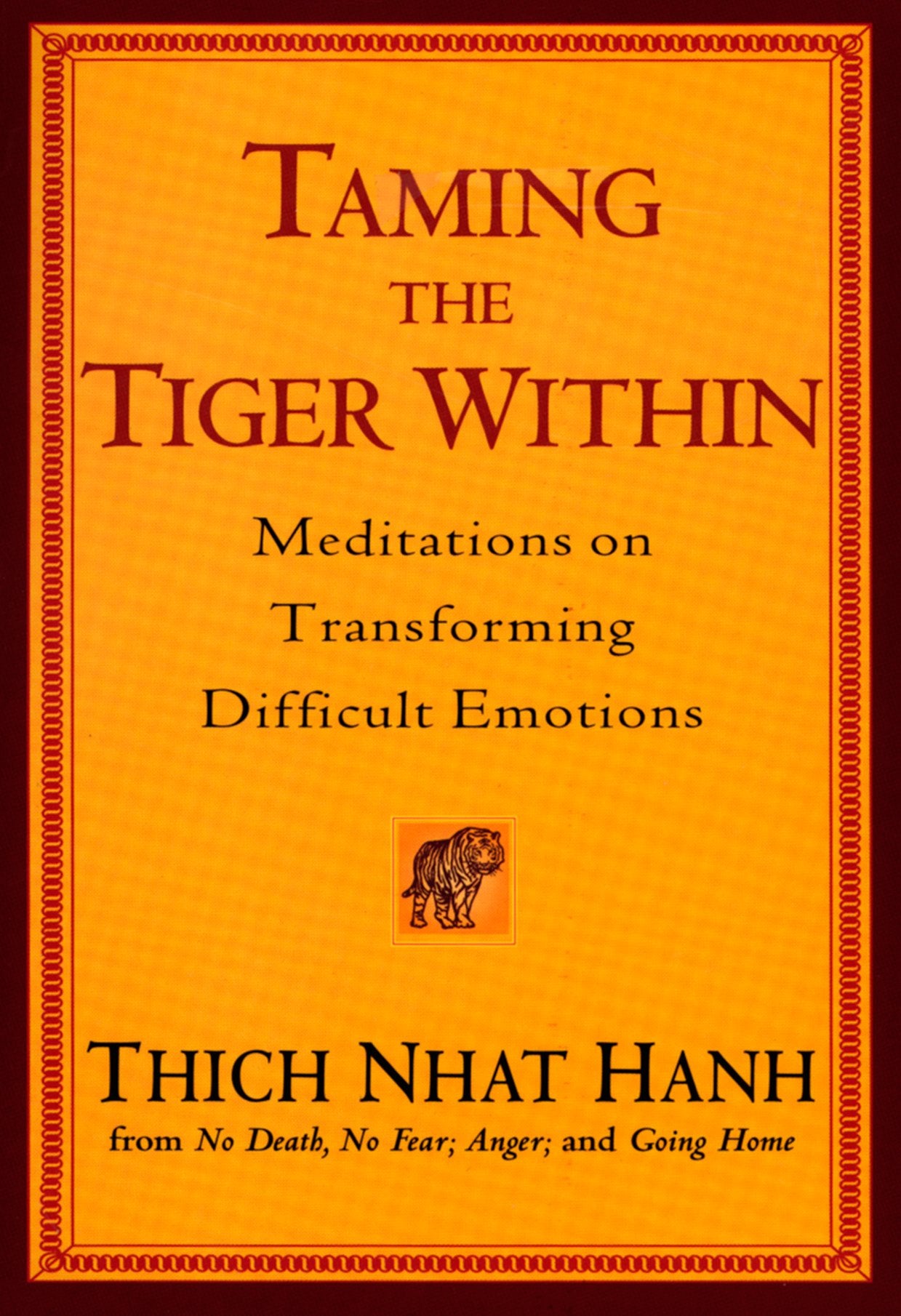 Taming the Tiger Within: Meditations on Transforming Difficult Emotions by Hanh, Thich Nhat. ISBN 9781594481345.