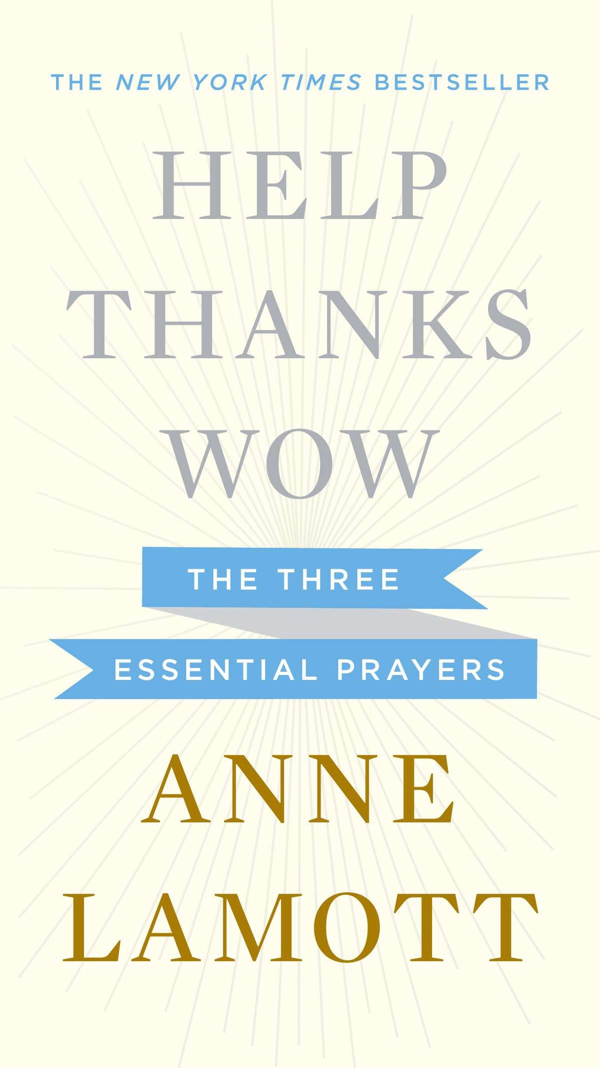 Help, Thanks, Wow: The Three Essential Prayers by Lamott, Anne. ISBN 9781594631290.