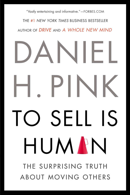 To Sell Is Human: The Surprising Truth about Moving Others by Pink, Daniel H.. ISBN 9781594631900.