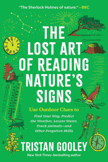 The Lost Art of Reading Nature's Signs: Use Outdoor Clues to Find Your Way, Predict the Weather, Locate Water, Track Animals - And Other Forgotten Ski by Gooley, Tristan. ISBN 9781615192410.