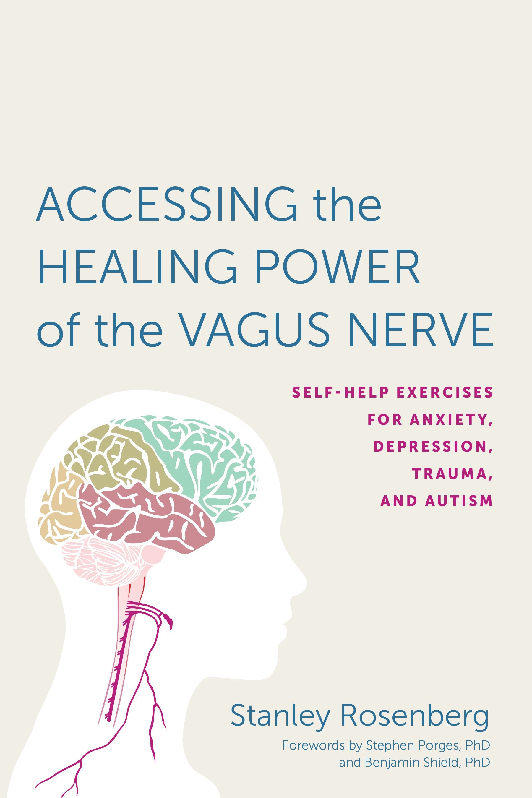 Accessing the Healing Power of the Vagus Nerve: Self-Help Exercises for Anxiety, Depression, Trauma, and Autism by Rosenbery, Stanley. ISBN 9781623170240.