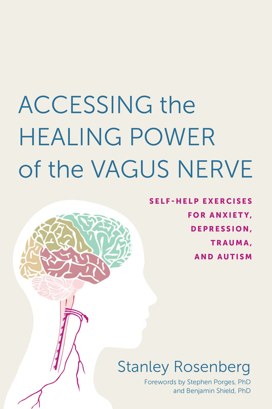 Accessing the Healing Power of the Vagus Nerve: Self-Help Exercises for Anxiety, Depression, Trauma, and Autism by Rosenbery, Stanley. ISBN 9781623170240.
