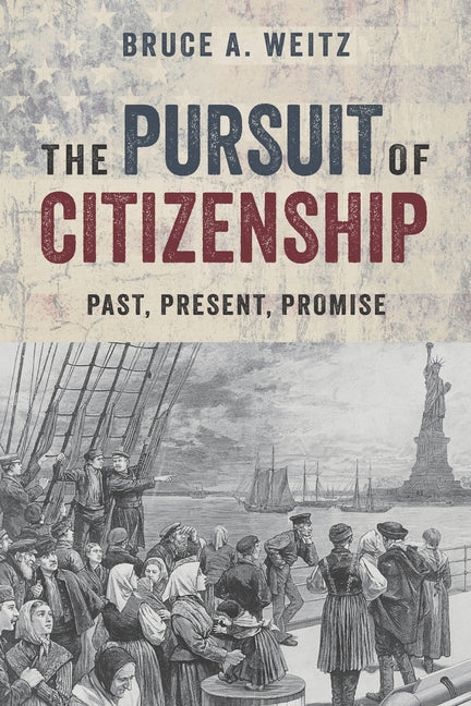 The Pursuit of Citizenship: Past, Present, and Promise by Weitz, Bruce A.