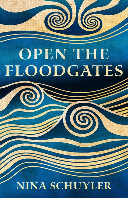 Open the Floodgates by Schuyler, Nina