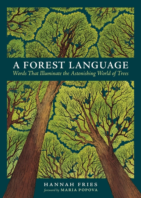 A Forest Language: Words That Illuminate the Astonishing World of Trees by Fries, Hannah