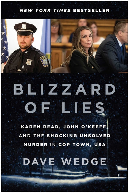Blizzard of Lies: Karen Read, John O'Keefe, and the Shocking Unsolved Murder in Cop Town, USA by Wedge, Dave. ISBN 9781637749289.