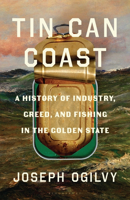 Tin Can Coast: A History of Industry, Greed, and Fishing in the Golden State by Ogilvy, Joseph. ISBN 9781639736812.