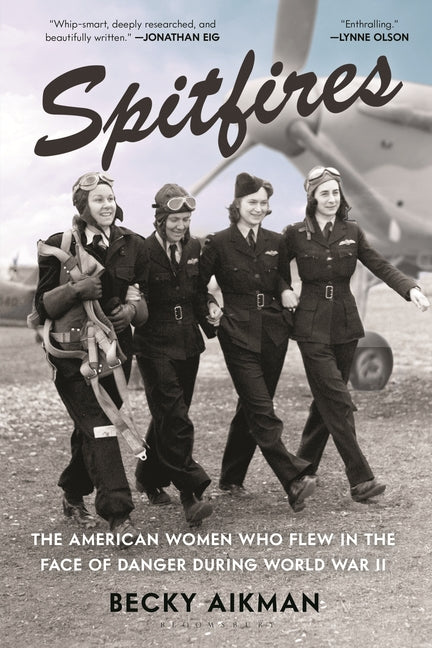 Spitfires: The American Women Who Flew in the Face of Danger During World War II by Aikman, Becky. ISBN 9781639739349.