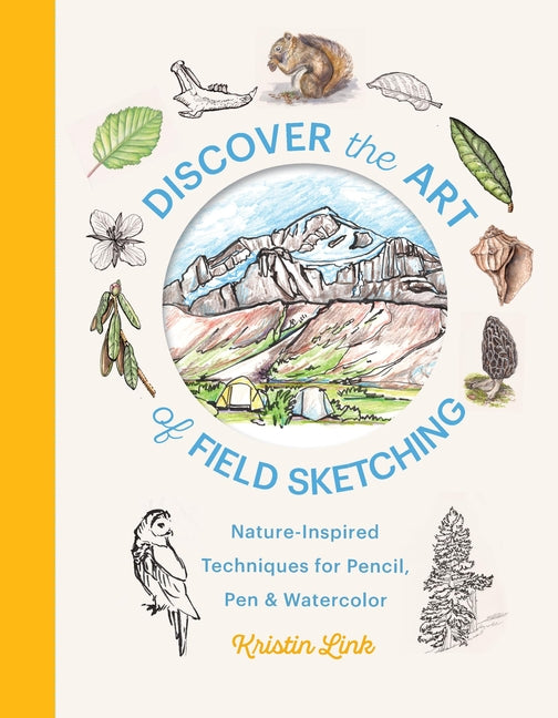 Discover the Art of Field Sketching: Nature-Inspired Techniques for Pencil, Pen, and Watercolor by Link, Kristin. ISBN 9781643263793.