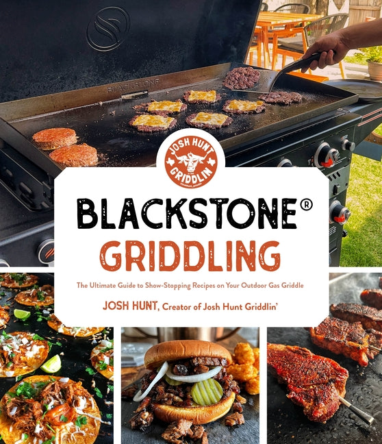 Blackstone(r) Griddling: The Ultimate Guide to Show-Stopping Recipes on Your Outdoor Gas Griddle by Hunt, Josh. ISBN 9781645679912.