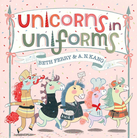Unicorns in Uniforms by Ferry, Beth. ISBN 9781665975421.
