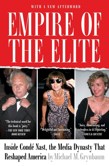 Empire of the Elite: Inside Condé Nast, the Media Dynasty That Reshaped America by Grynbaum, Michael M.